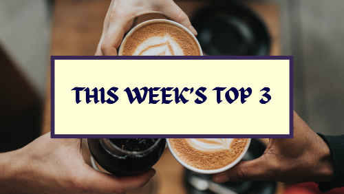 A header image that says "This Week's Top 3" in a box over an image of three people toasting with coffee.